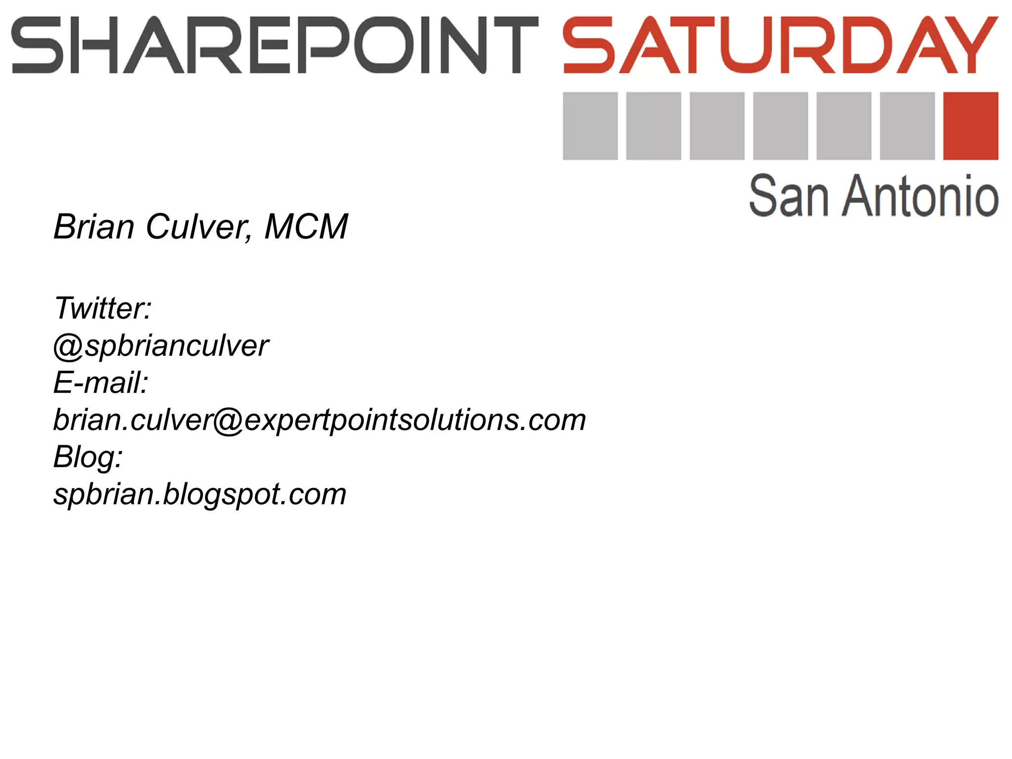 Brian Culver, MCM

Twitter:
@spbrianculver
E-mail:
brian.culver@expertpointsolutions.com
Blog:
spbrian.blogspot.com
 