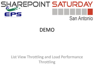 DEMO



List View Throttling and Load Performance
                 Throttling
 
