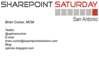 Brian Culver, MCM

Twitter:
@spbrianculver
E-mail:
brian.culver@expertpointsolutions.com
Blog:
spbrian.blogspot.com
 