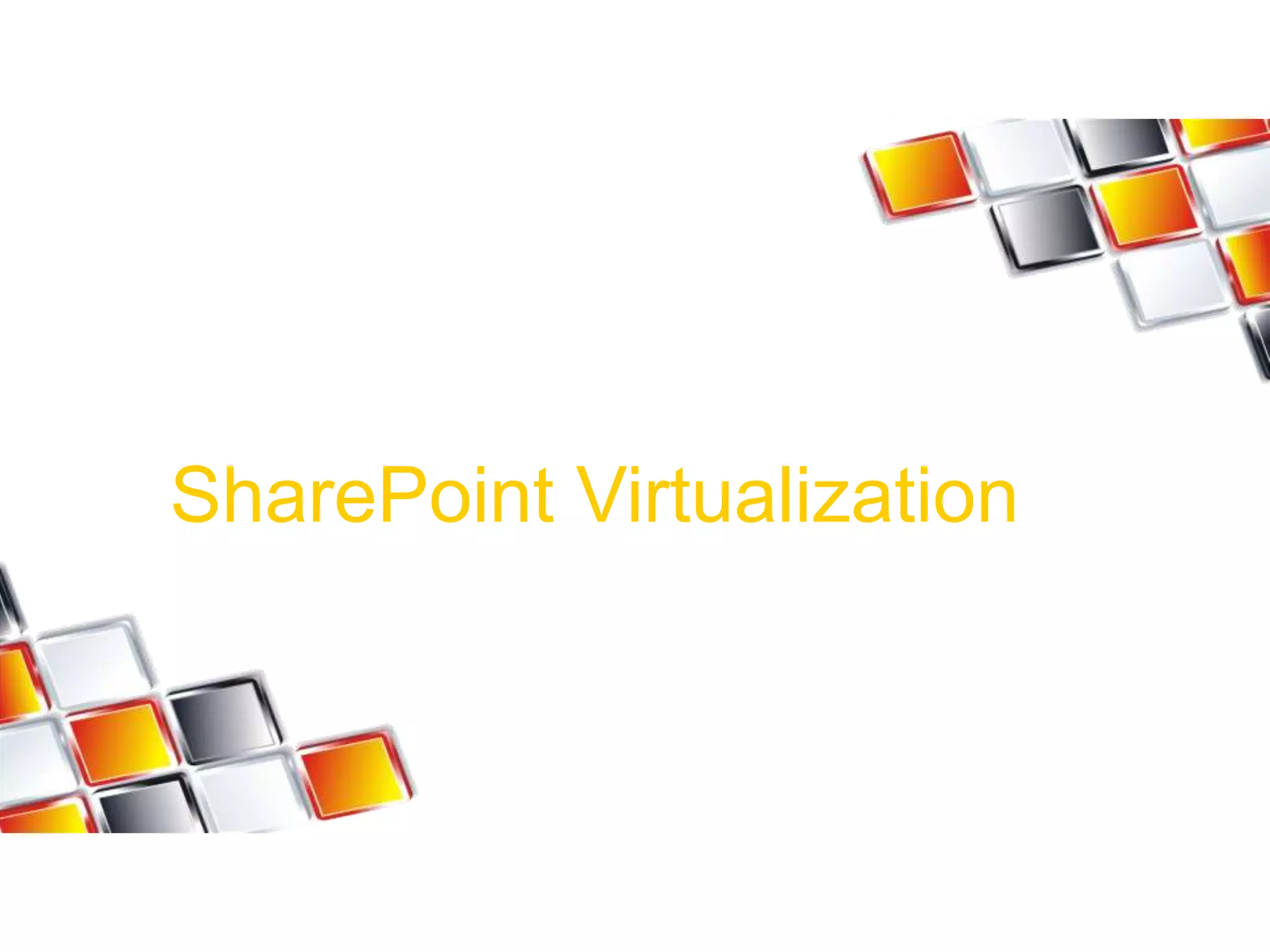 SharePoint Virtualization
 