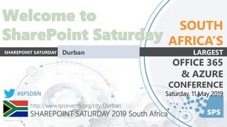 SPS
http://www.spsevents.org/city/Durban
SHAREPOINT SATURDAY 2019 South Africa
#SPSDBN
SOUTH
AFRICA’S
LARGEST
OFFICE 365
& AZURE
CONFERENCE
Saturday, 11 May 2019
SHAREPOINT SATURDAY Durban
 