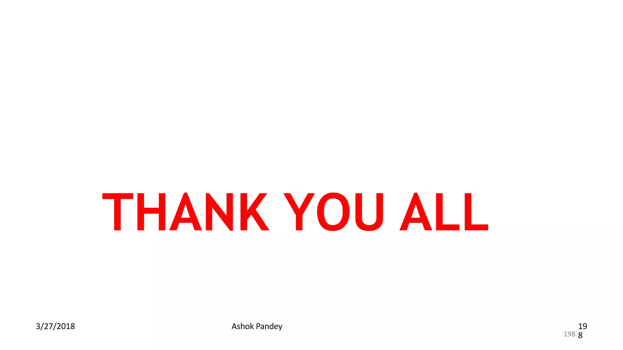 THANK YOU ALL
3/27/2018 Ashok Pandey 19
8
198
 