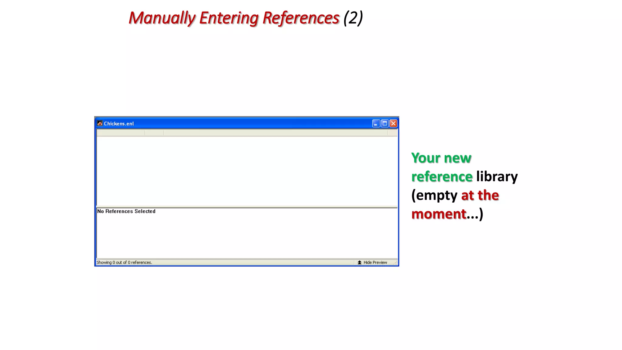 Manually Entering References (2)
Your new
reference library
(empty at the
moment...)
 