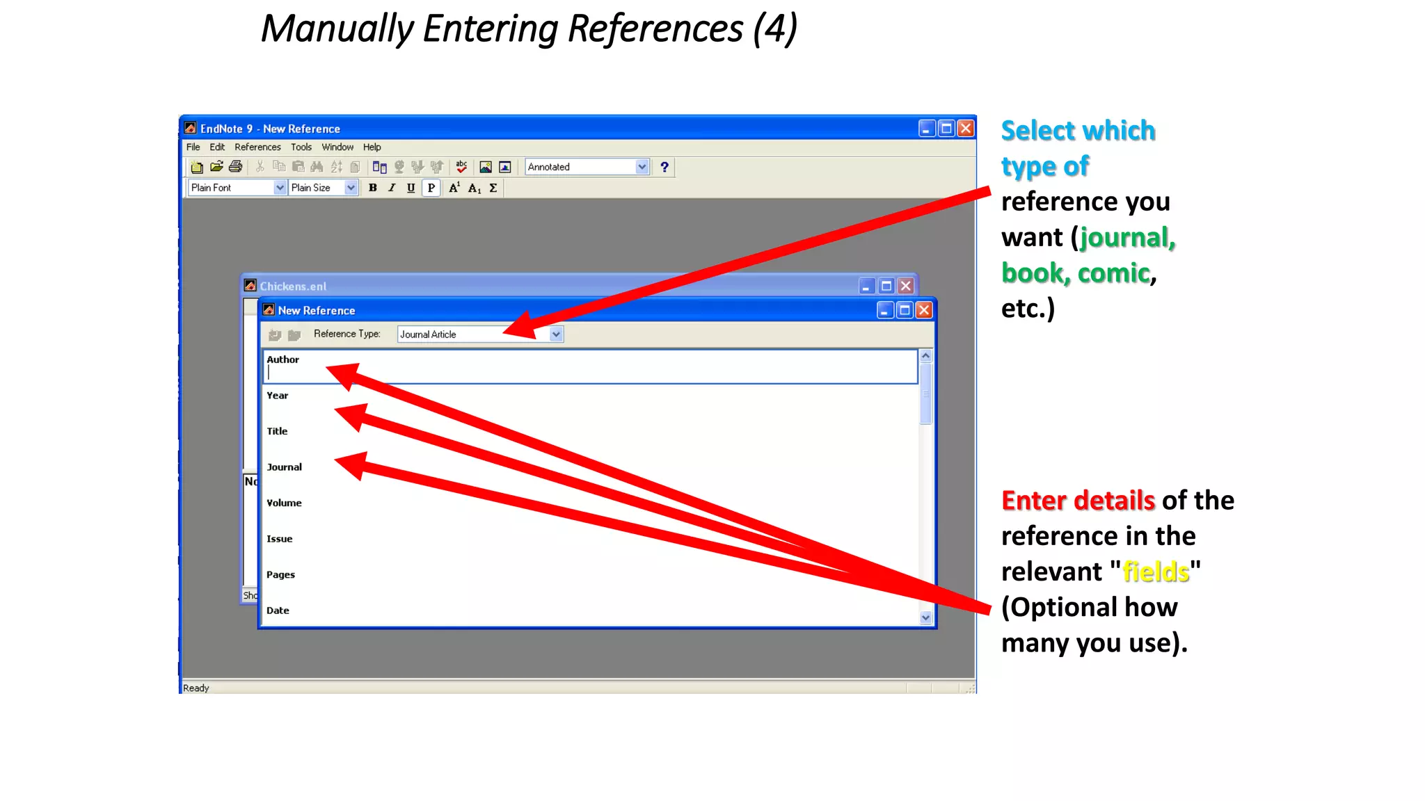 Manually Entering References (4)
Enter details of the
reference in the
relevant "fields"
(Optional how
many you use).
Select which
type of
reference you
want (journal,
book, comic,
etc.)
 