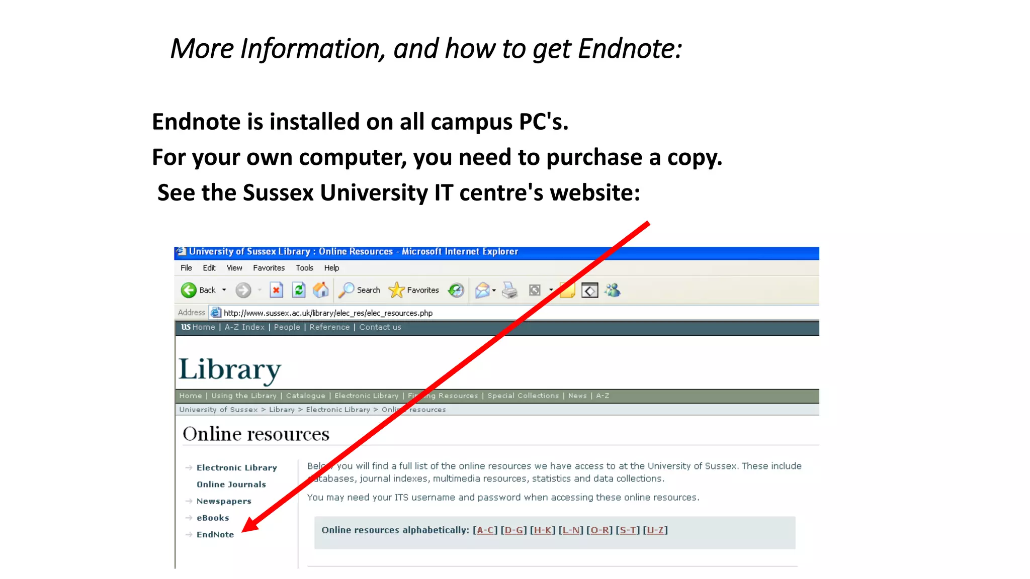 More Information, and how to get Endnote:
Endnote is installed on all campus PC's.
For your own computer, you need to purchase a copy.
See the Sussex University IT centre's website:
 
