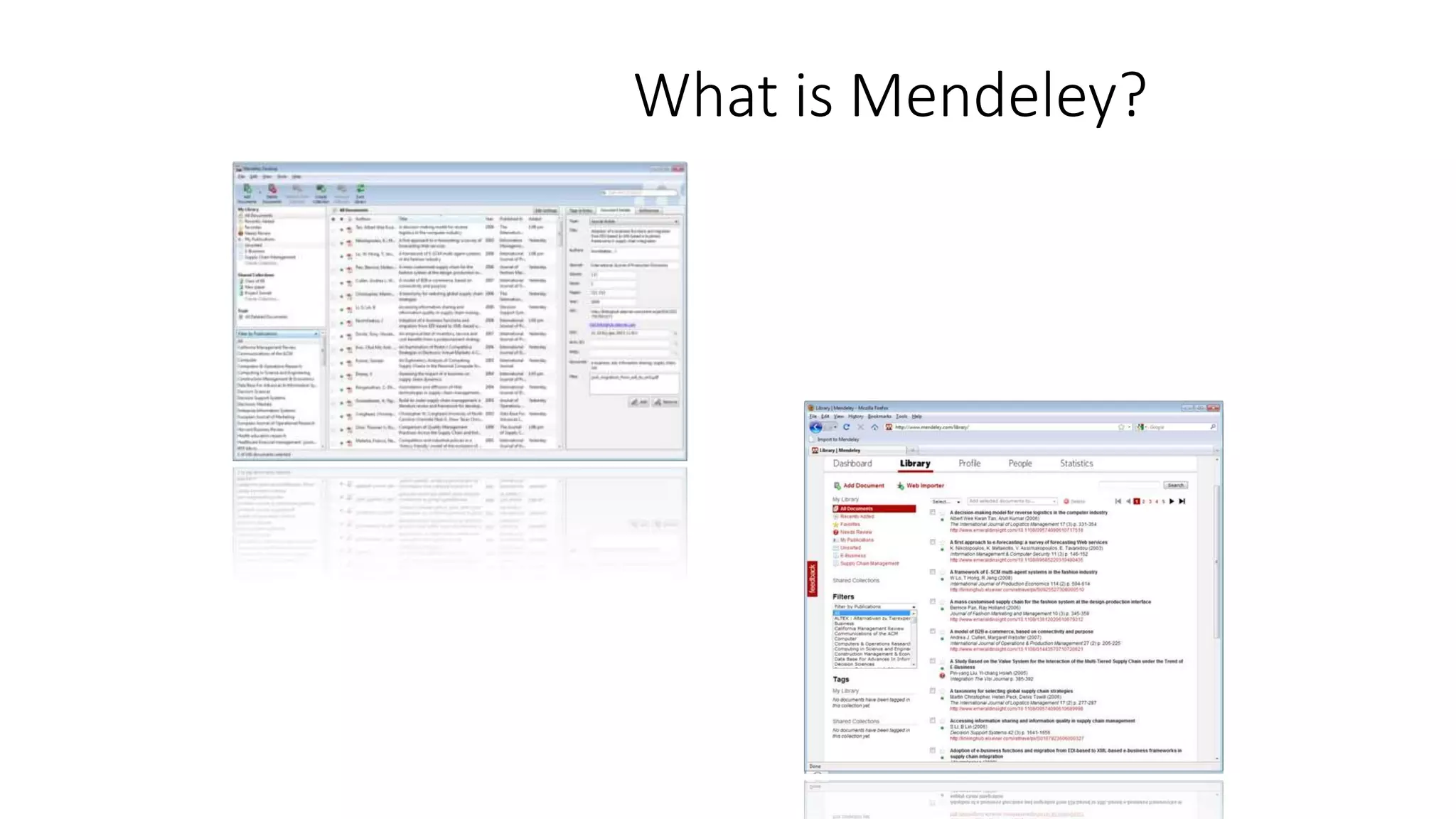 What is Mendeley?
Mendeley is free academic software
(Win, Mac & Linux) to manage, share,
read, annotate and cite your research
papers...
...and a research network to manage
your papers online, discover research
trends and statistics, and to connect to
like-minded researchers.
 
