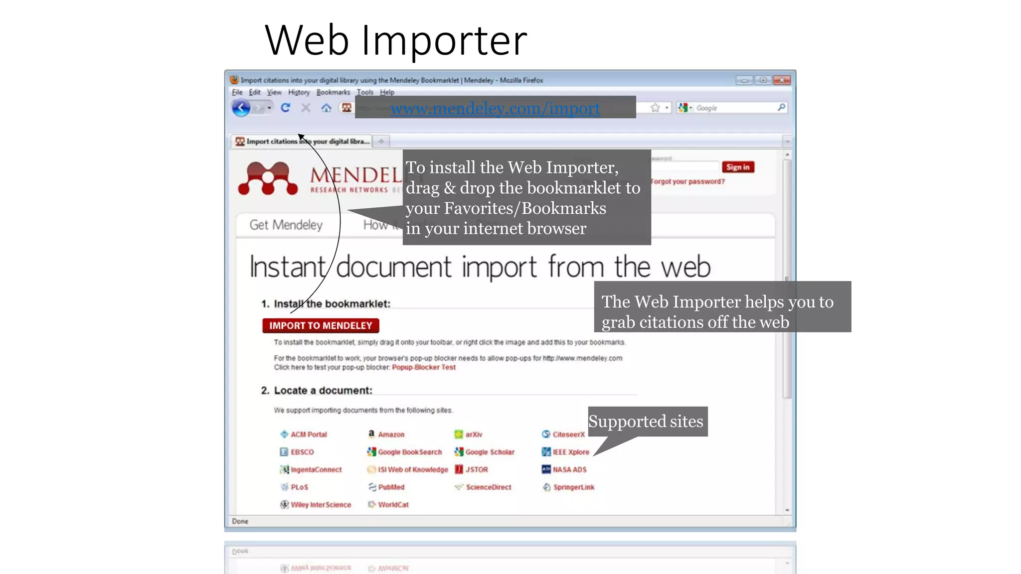 Web Importer
To install the Web Importer,
drag & drop the bookmarklet to
your Favorites/Bookmarks
in your internet browser
Supported sites
www.mendeley.com/import
The Web Importer helps you to
grab citations off the web
 