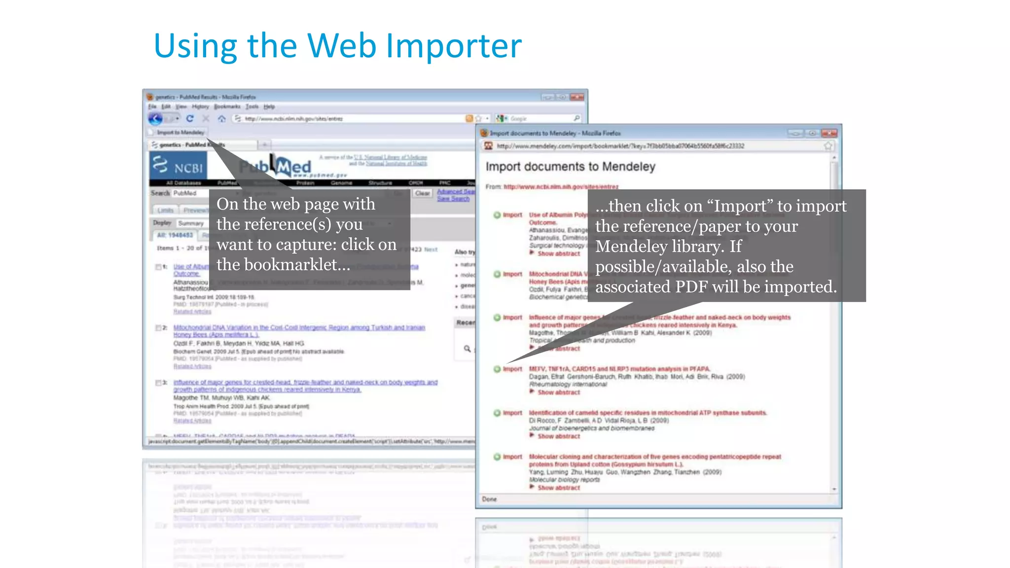 Using the Web Importer
On the web page with
the reference(s) you
want to capture: click on
the bookmarklet…
…then click on “Import” to import
the reference/paper to your
Mendeley library. If
possible/available, also the
associated PDF will be imported.
 