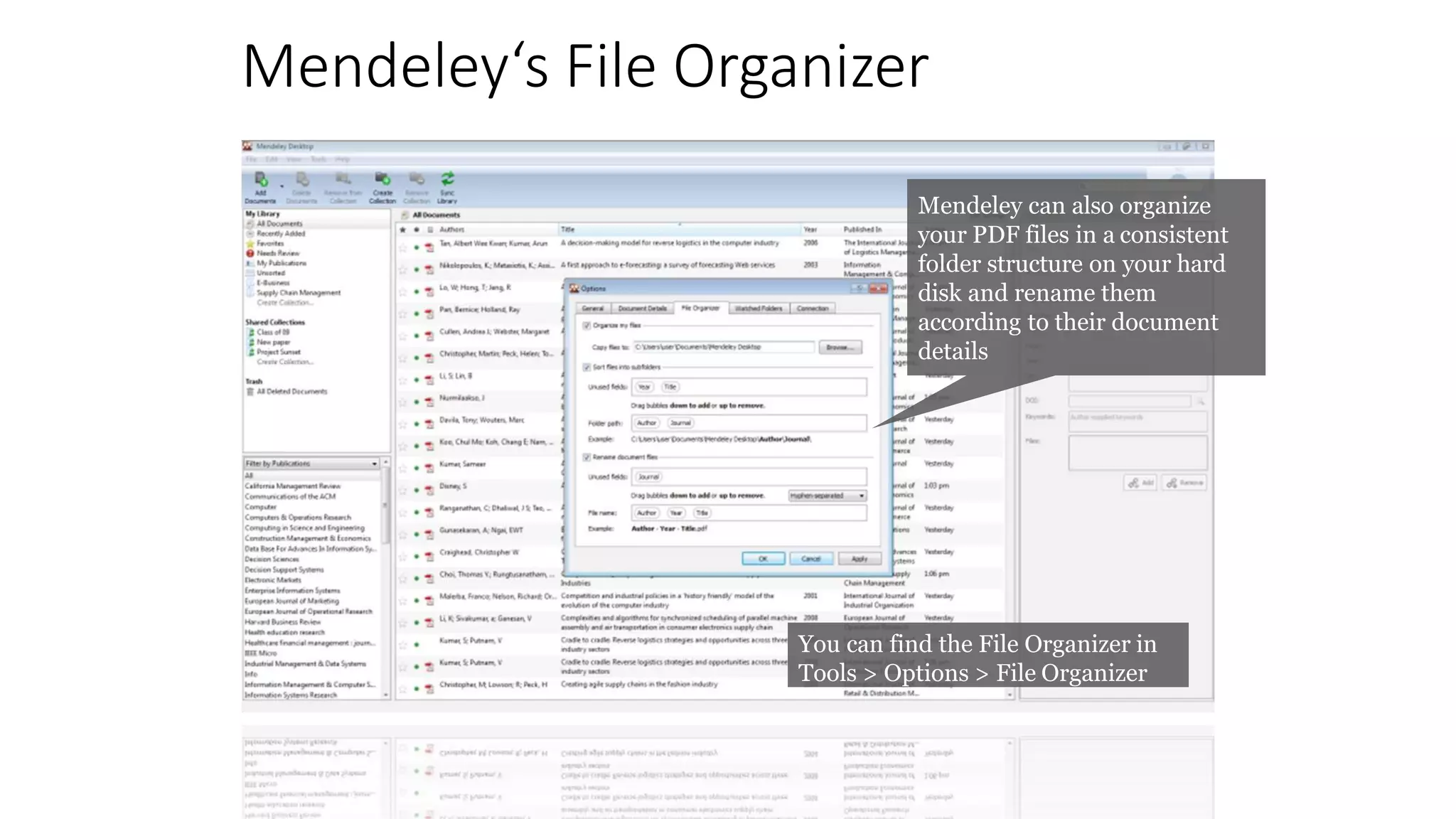 Mendeley‘s File Organizer
Mendeley can also organize
your PDF files in a consistent
folder structure on your hard
disk and rename them
according to their document
details
You can find the File Organizer in
Tools > Options > File Organizer
 