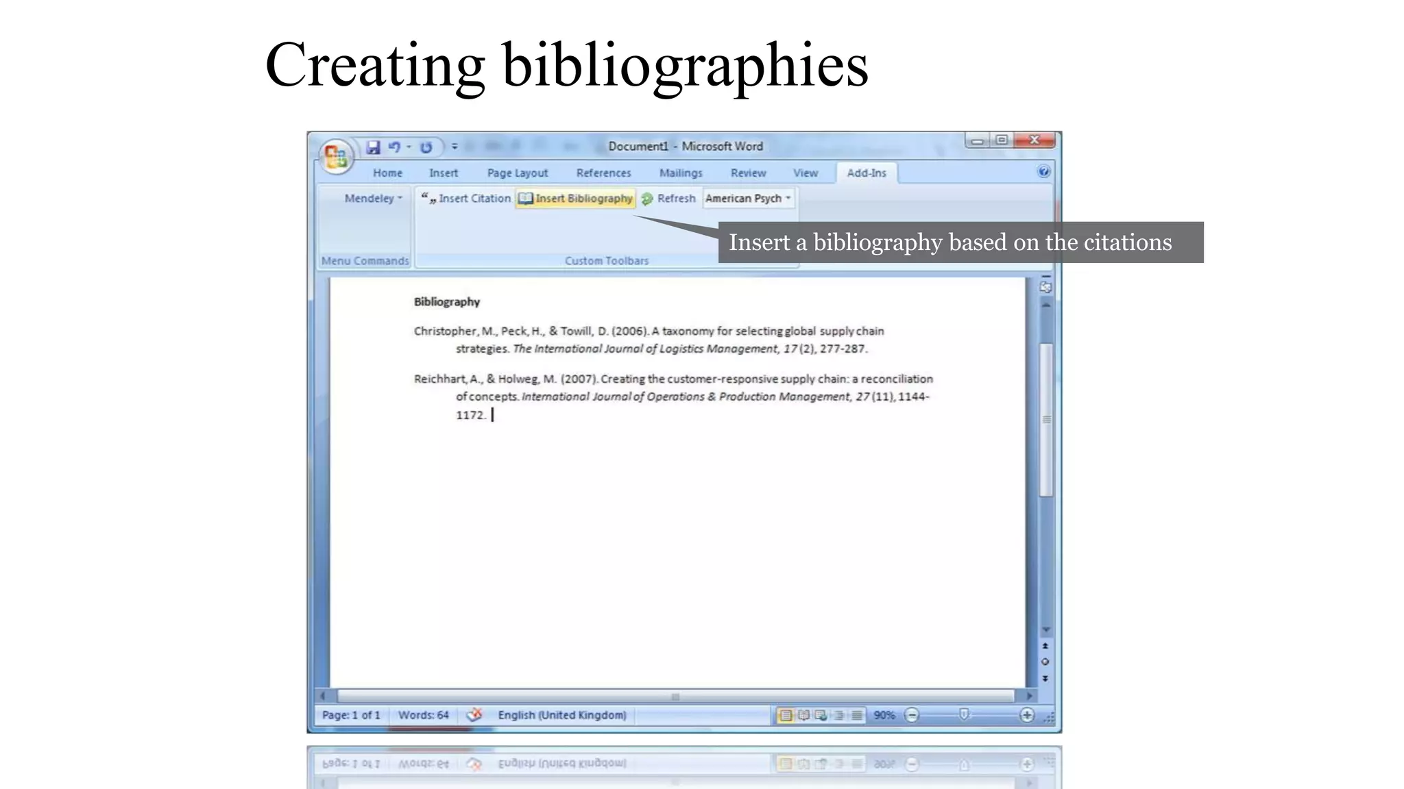 Creating bibliographies
Insert a bibliography based on the citations
 