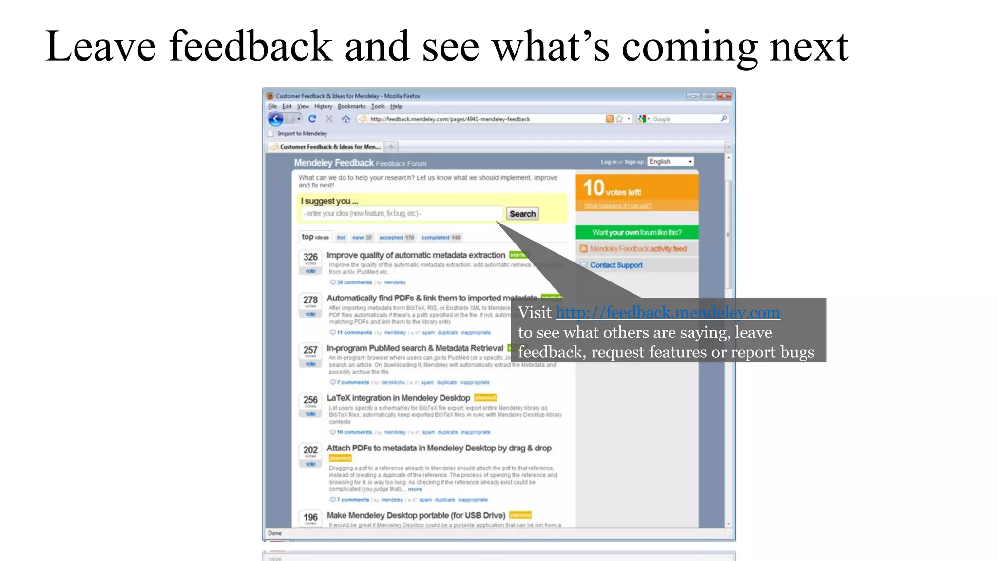 Leave feedback and see what’s coming next
Visit http://feedback.mendeley.com
to see what others are saying, leave
feedback, request features or report bugs
 
