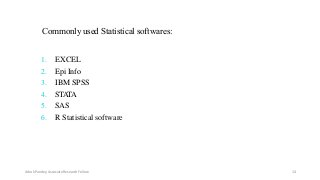 Commonly used Statistical softwares:
1. EXCEL
2. Epi Info
3. IBM SPSS
4. STATA
5. SAS
6. R Statistical software
Ashok Pandey, Associate Research Fellow 14
 