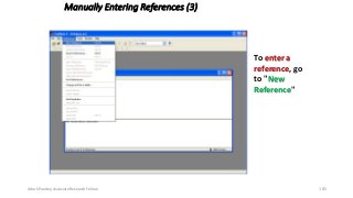 Manually Entering References (3)
To enter a
reference, go
to "New
Reference"
Ashok Pandey, Associate Research Fellow 185
 