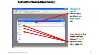 Manually Entering References (4)
Enter details of the
reference in the
relevant "fields"
(Optional how
many you use).
Select which
type of
reference you
want (journal,
book, comic,
etc.)
Ashok Pandey, Associate Research Fellow 186
 