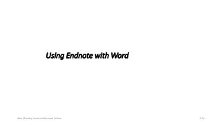 Using Endnote with Word
Ashok Pandey, Associate Research Fellow 204
 