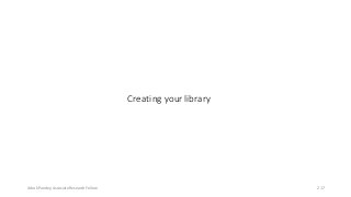 Creating your library
Ashok Pandey, Associate Research Fellow 217
 