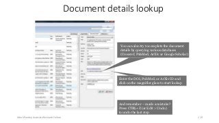 Document details lookup
You can also try to complete the document
details by querying various databases
(Crossref, PubMed, ArXiv or Google Scholar)
Enter the DOI, PubMed, or ArXiv ID and
click on the magnifier glass to start lookup
And remember – made a mistake?
Press CTRL+Z (or Edit > Undo)
to undo the last step
Ashok Pandey, Associate Research Fellow 219
 