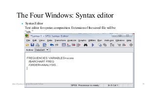 The Four Windows: Syntax editor
● Syntax Editor
Text editor for syntax composition. Extension of the saved file will be
“sps.”
Ashok Pandey, Associate Research Fellow 79
 