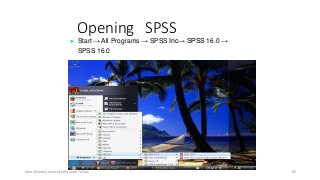 Opening SPSS
● Start → All Programs → SPSS Inc→ SPSS 16.0 →
SPSS 16.0
Ashok Pandey, Associate Research Fellow 82
 