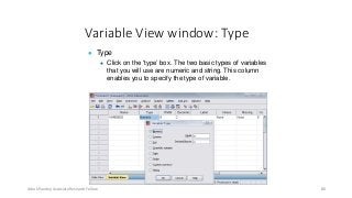 Variable View window: Type
● Type
● Click on the ‘type’ box. The two basic types of variables
that you will use are numeric and string. This column
enables you to specify the type of variable.
Ashok Pandey, Associate Research Fellow 86
 