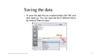 Saving the data
● To save the data file you created simply click ‘file’ and
click ‘save as.’ You can save the file in different forms
by clicking “Save as type.”
Click
Ashok Pandey, Associate Research Fellow 95
 