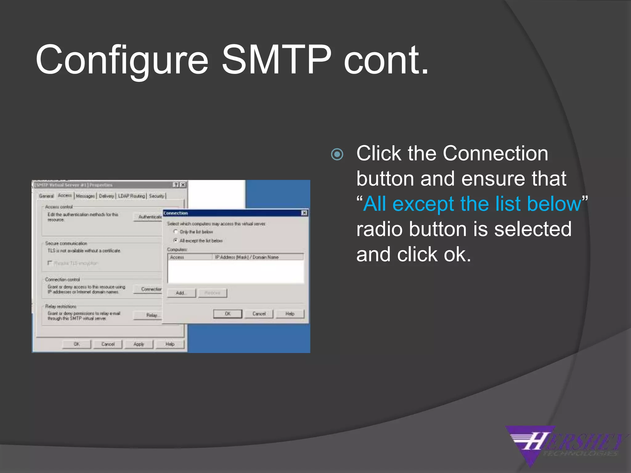 Install SMTPServer Manager > Click on the Features node and select Add Feature.  Scroll down and select SMTP Server and click on Add Required Role Services.Click Install on “Confirm Installation Selections”Click Close on Installation Results 