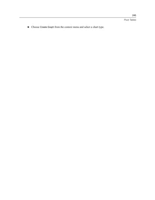245

                                                                       Pivot Tables


E Choose Create Graph from the context menu and select a chart type.
 
