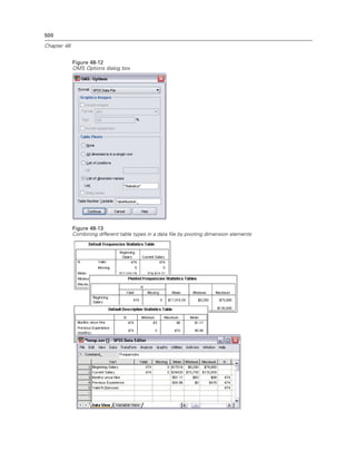 500

Chapter 48


             Figure 48-12
             OMS Options dialog box




             Figure 48-13
             Combining different table types in a data file by pivoting dimension elements
 