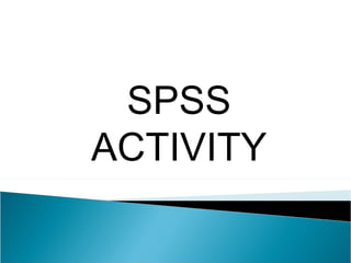 SPSS ACTIVITY 