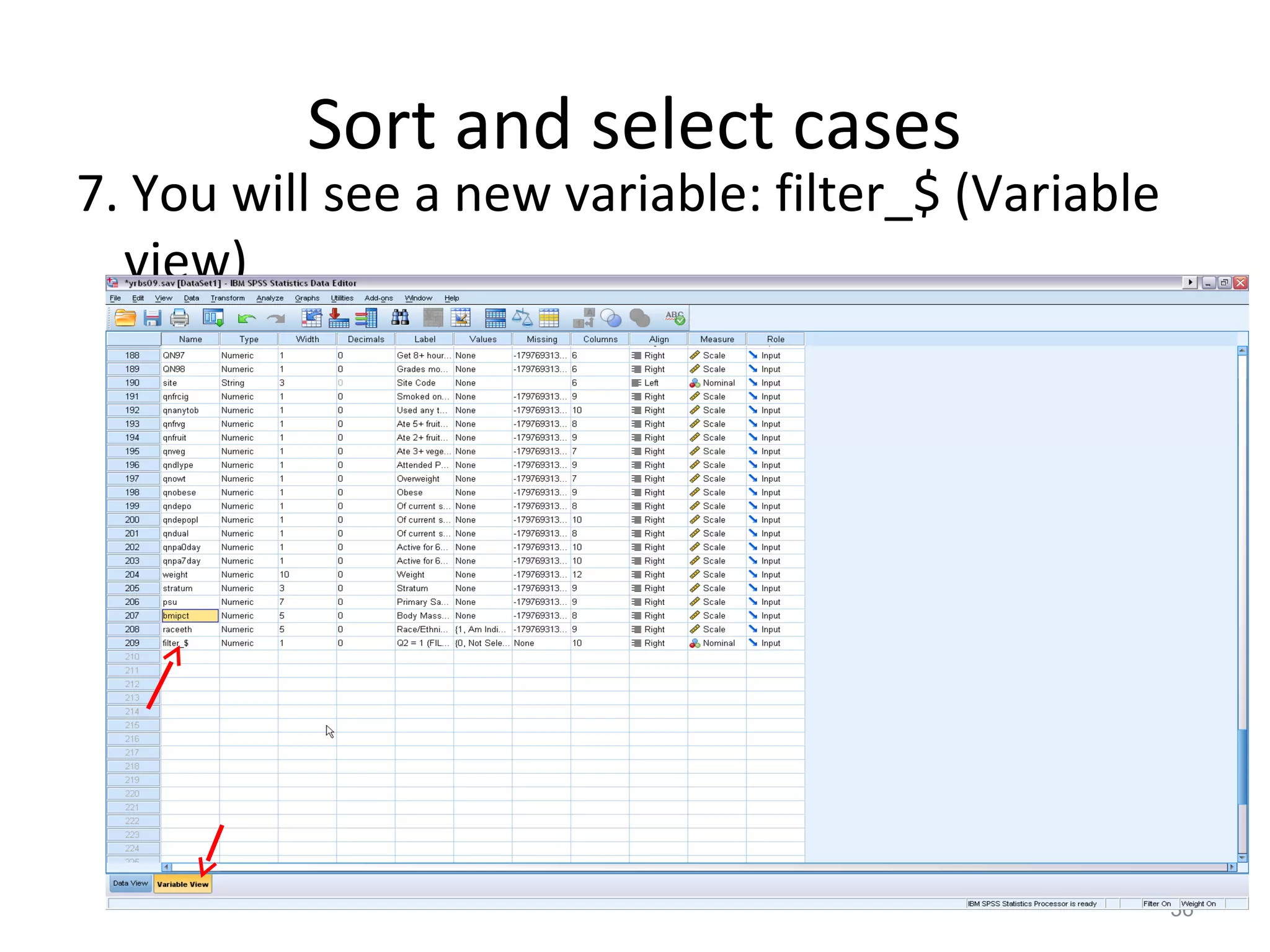 Sort and select cases 
7. You will see a new variable: filter_$ (Variable 
view) 
36 
 