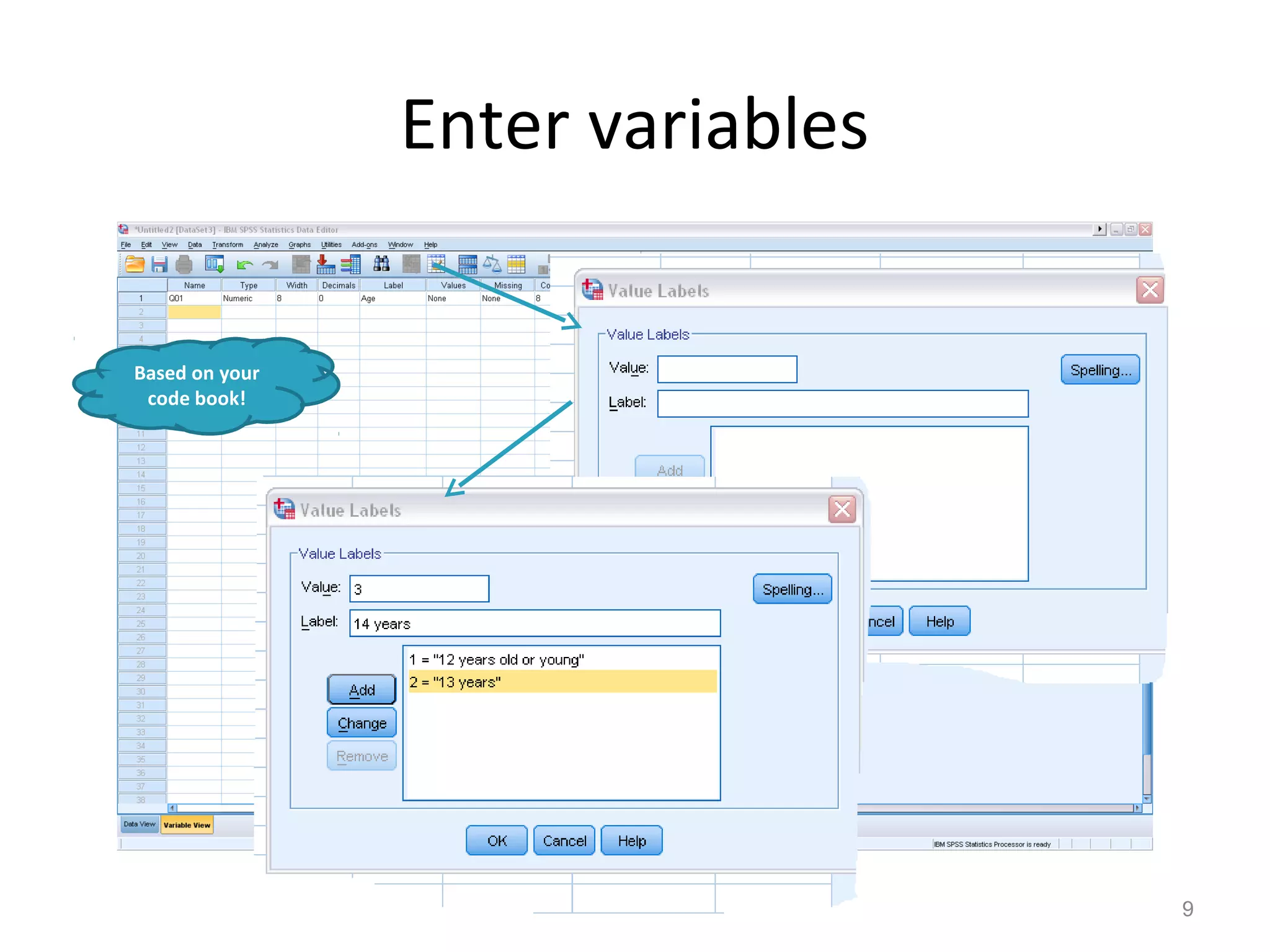 Enter variables 
9 
Based on your 
code book! 
 