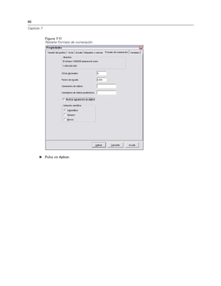 86
Capítulo 7
Figura 7-11
Pestaña Formato de numeración
E Pulse en Aplicar.
 