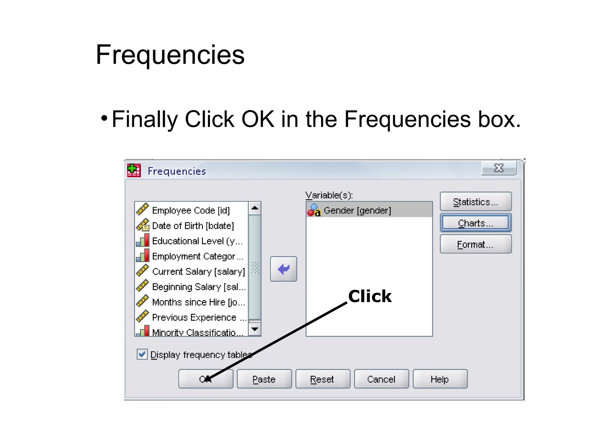 Frequencies •Finally Click OK in the Frequencies box. Click 
