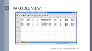 VARIABLE VIEW
PROF DR AB RAJAR //DRABRAJAR@GMAIL.COM 13
 