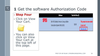 1 Get the software Authorization Code
› Step Four
› Click on View
Your Cart.
› You can also
click on View
Your Cart at
the top left of
this page.
PROF DR AB RAJAR //DRABRAJAR@GMAIL.COM 36
 
