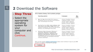 2 Download the Software
› Step Three
› Select the
appropriate
operating
system for
your
computer and
click
Continue.
PROF DR AB RAJAR //DRABRAJAR@GMAIL.COM 44
 