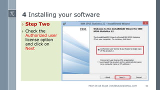 4 Installing your software
› Step Two
› Check the
Authorized user
license option
and click on
Next
PROF DR AB RAJAR //DRABRAJAR@GMAIL.COM 50
 