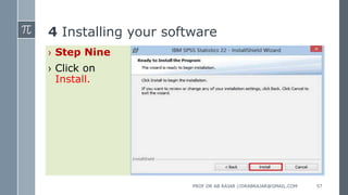 4 Installing your software
› Step Nine
› Click on
Install.
PROF DR AB RAJAR //DRABRAJAR@GMAIL.COM 57
 