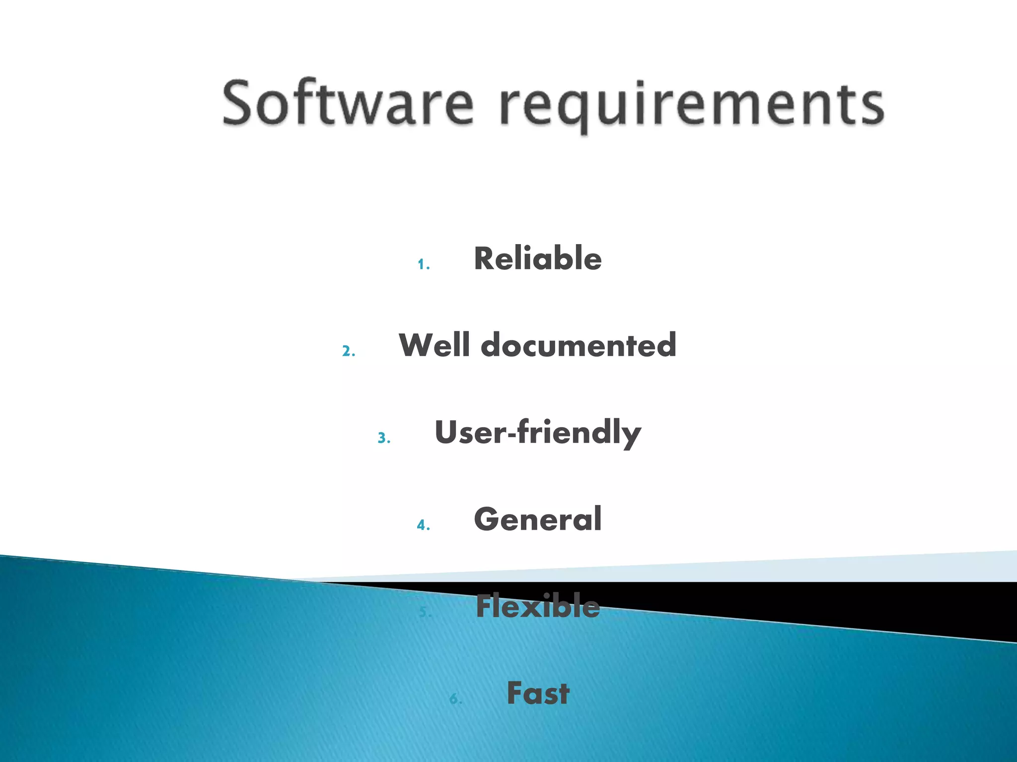 1. Reliable
2. Well documented
3. User-friendly
4. General
5. Flexible
6. Fast
 