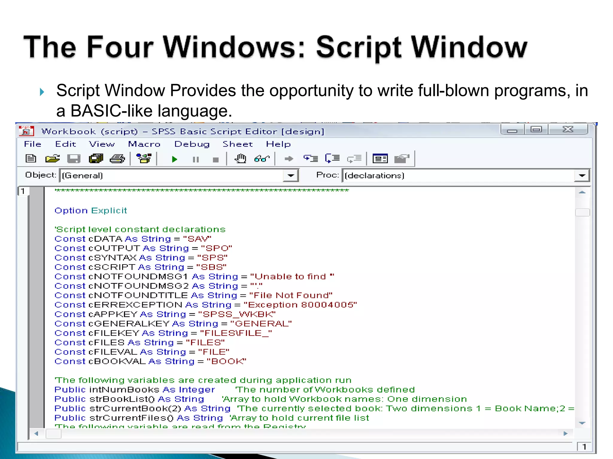 Script Window Provides the opportunity to write full-blown programs, in
a BASIC-like language.
 