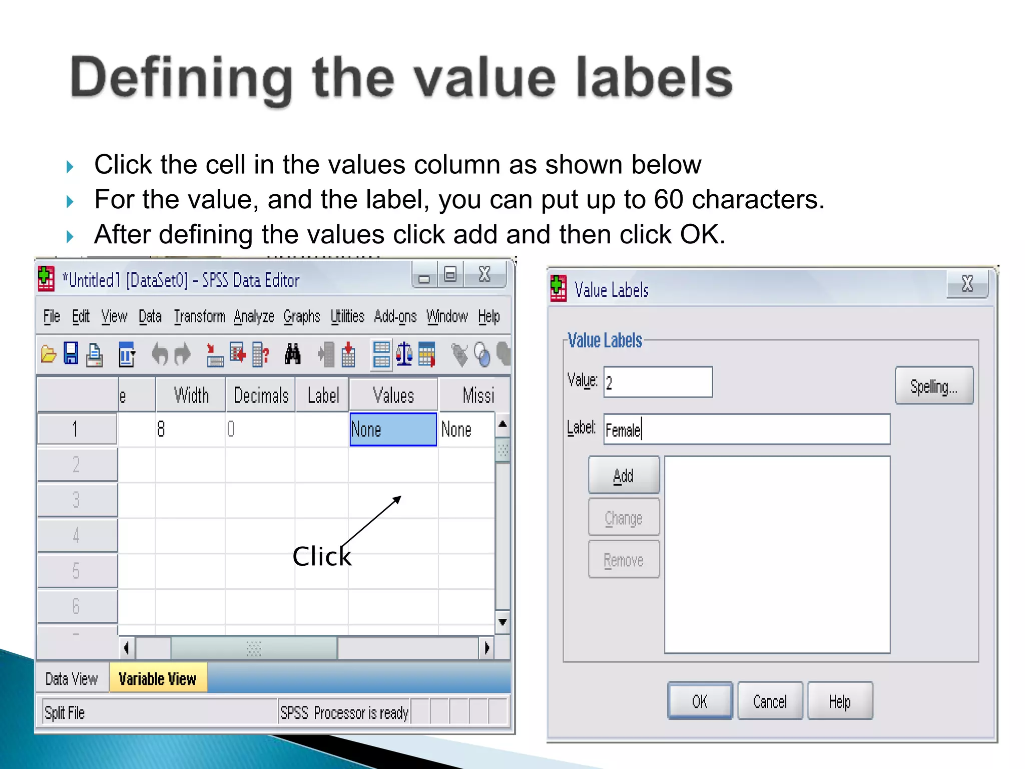  Click the cell in the values column as shown below
 For the value, and the label, you can put up to 60 characters.
 After defining the values click add and then click OK.
Click
 