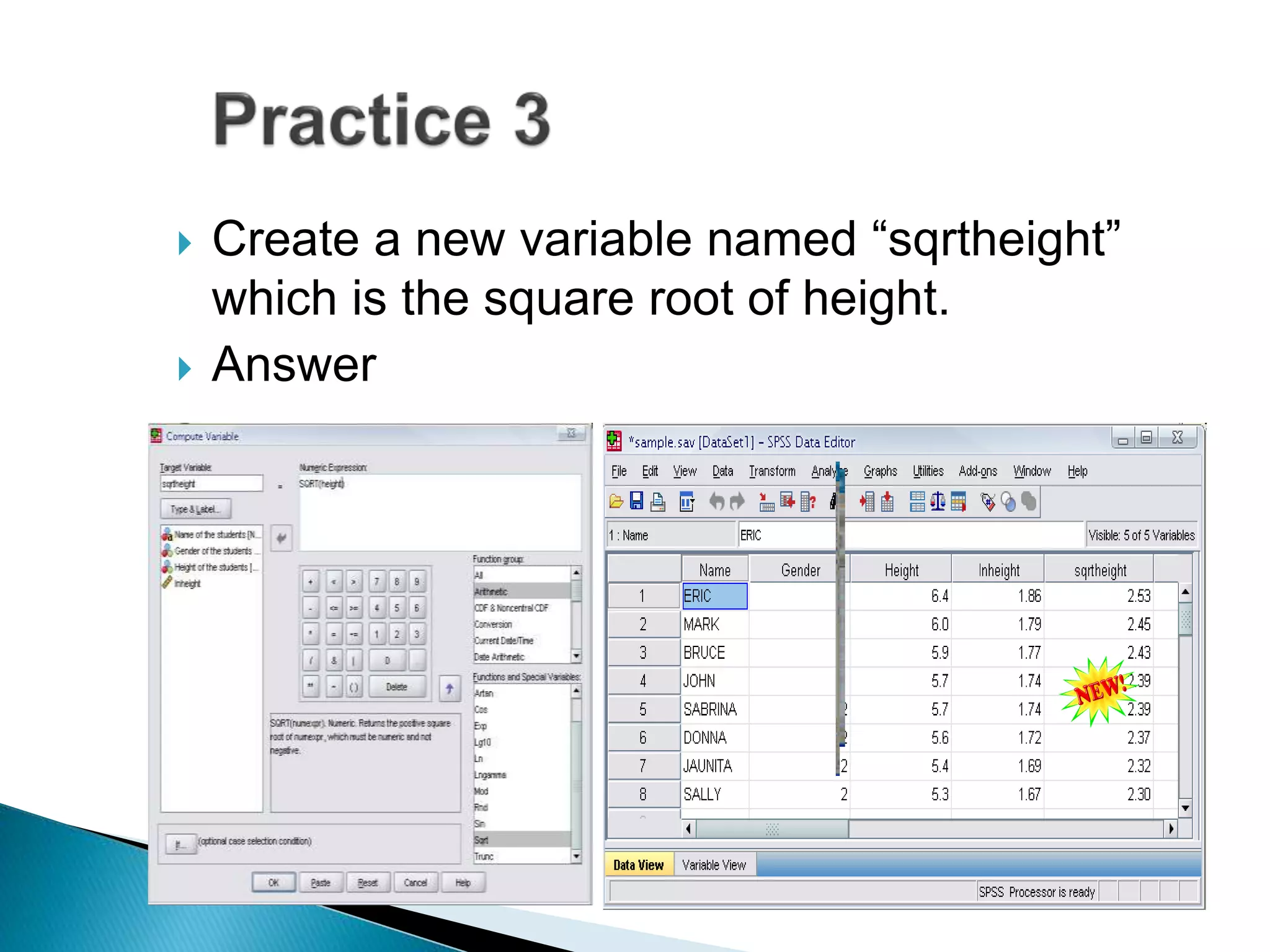  Create a new variable named “sqrtheight”
which is the square root of height.
 Answer
 