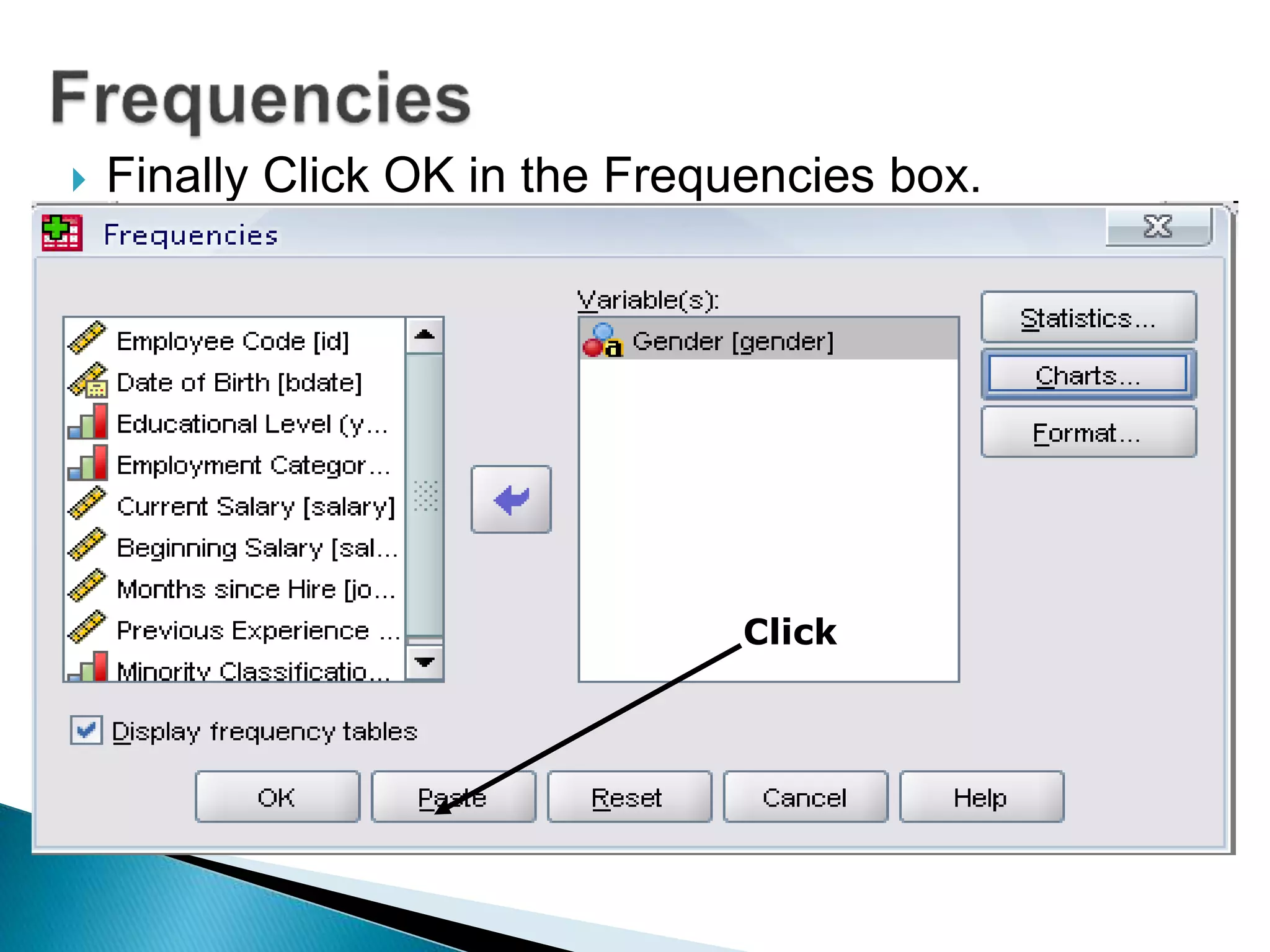  Finally Click OK in the Frequencies box.
Click
 