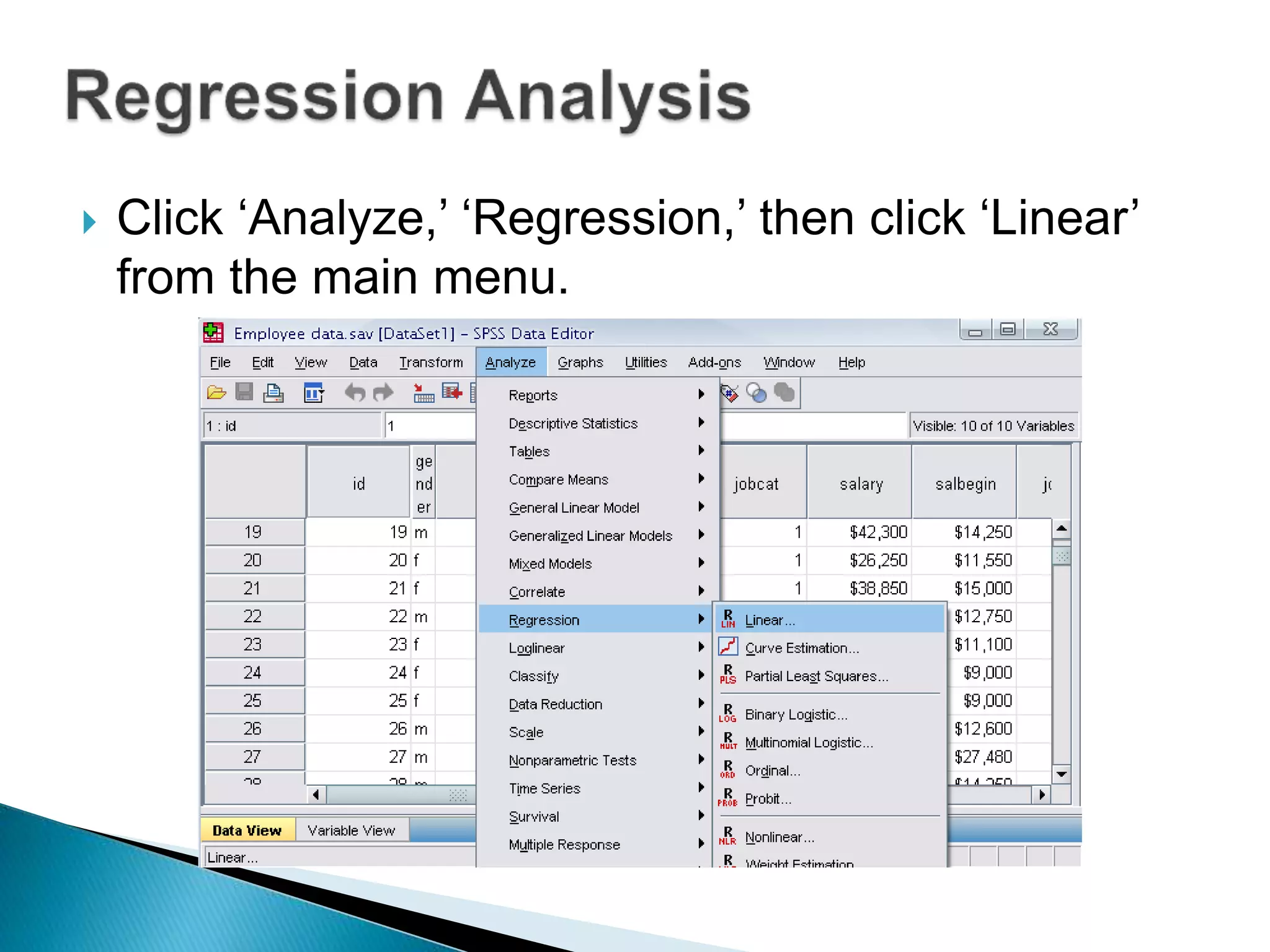  Click ‘Analyze,’ ‘Regression,’ then click ‘Linear’
from the main menu.
 