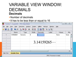 VARIABLE VIEW WINDOW:
DECIMALS
Decimals
Number of decimals
It has to be less than or equal to 16
3.14159265
 