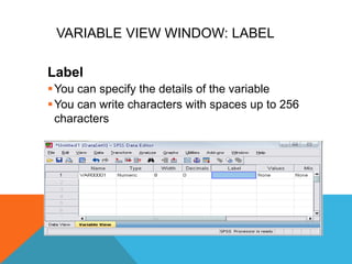 VARIABLE VIEW WINDOW: LABEL
Label
You can specify the details of the variable
You can write characters with spaces up to 256
characters
 