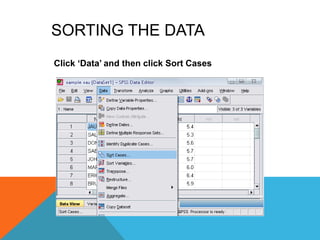 SORTING THE DATA
Click „Data‟ and then click Sort Cases
 