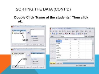 SORTING THE DATA (CONT‟D)
Double Click „Name of the students.‟ Then click
ok.
Click
Click
 