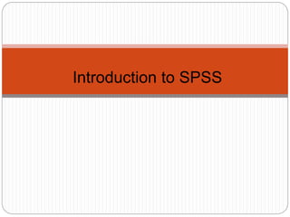 Introduction to SPSS
 