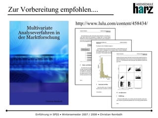 http://www.lulu.com/content/458434/
Einführung in SPSS • Wintersemester 2007 / 2008 • Christian Reinboth
Zur Vorbereitung empfohlen....
 